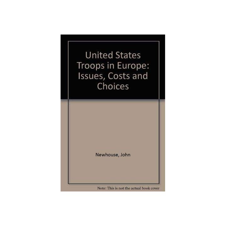 United States Troops in Europe: Issues, Costs and Choices